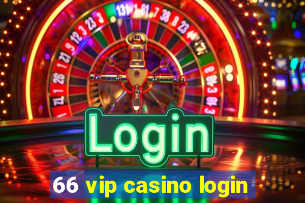 66 vip casino login